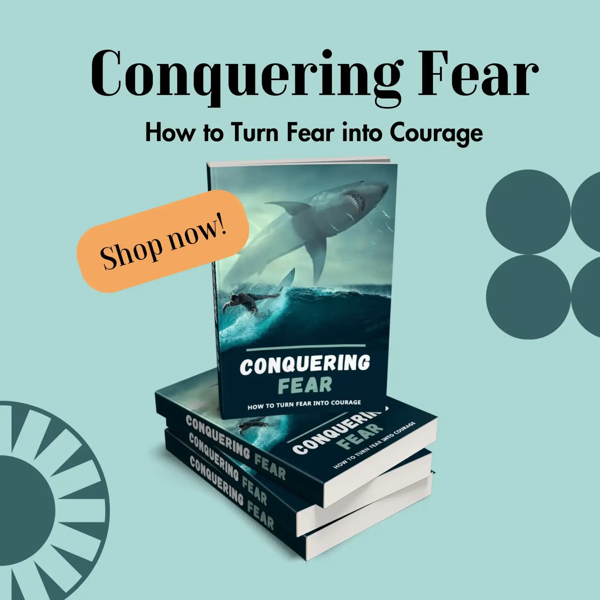 Conquering Fear-How to Turn Fear into Courge